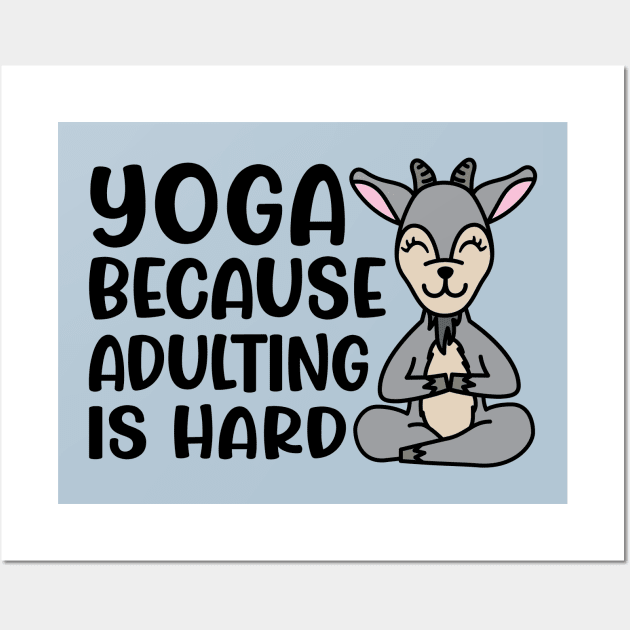 Yoga Because Adulting is Hard Goat Yoga Fitness Funny Wall Art by GlimmerDesigns